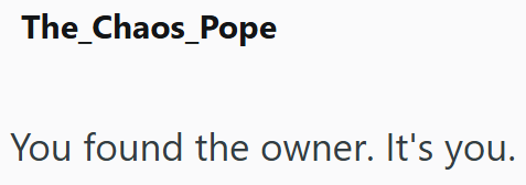 The_Chaos_Pope You found the owner. It's you.