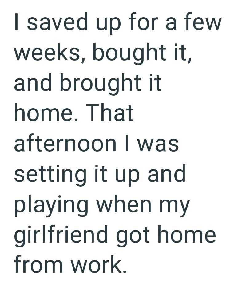 I saved up for a few weeks, bought it, and brought it home. That afternoon I was setting it up and playing when my girlfriend got home from work.