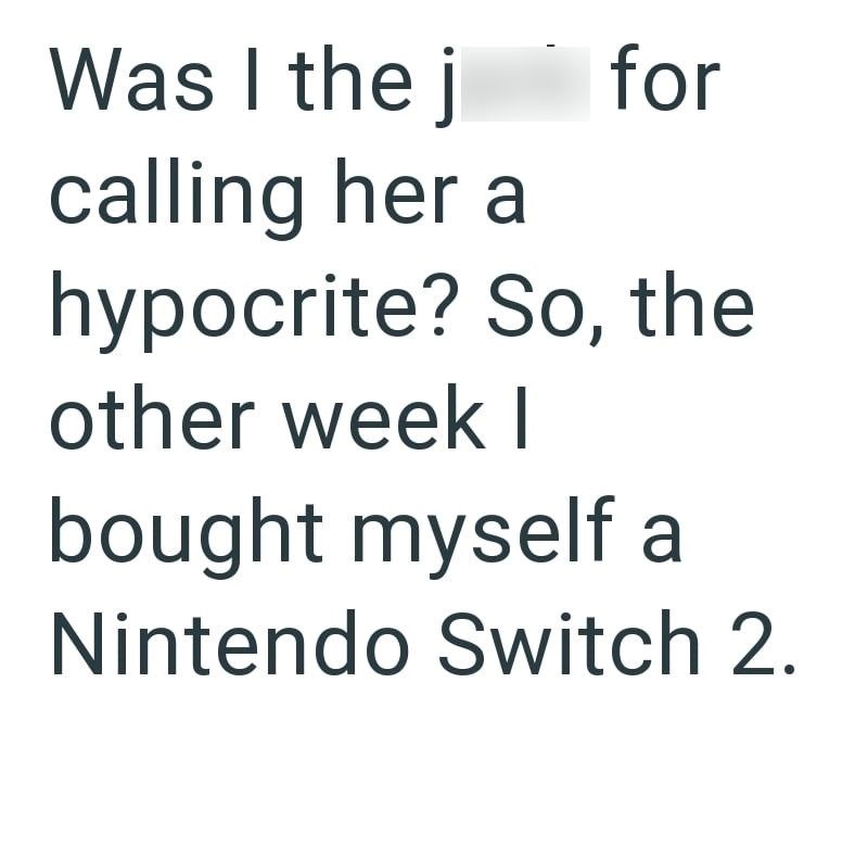 Was I the j for calling her a hypocrite? So, the other week I bought myself a Nintendo Switch 2.
