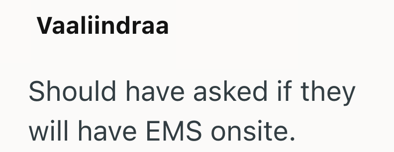 Vaaliindraa Should have asked if they will have EMS onsite.