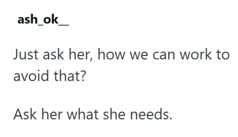 ash_ok_ Just ask her, how we can work to avoid that? Ask her what she needs.