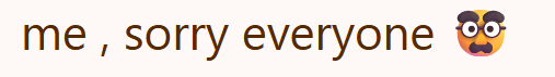 me, sorry everyone