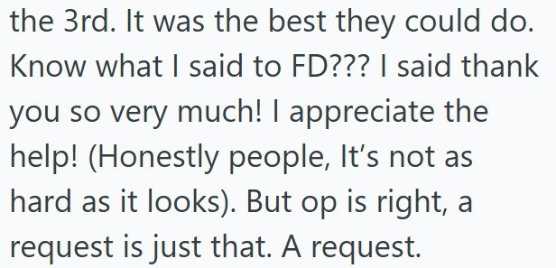 the 3rd. It was the best they could do. Know what I said to FD??? I said thank you so very much! I appreciate the help! (Honestly people, It's not as hard as it looks). But op is right, a request is just that. A request.