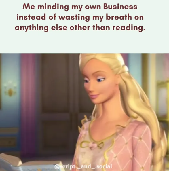 Me minding my own Business instead of wasting my breath on anything else other than reading. @script._and_.social