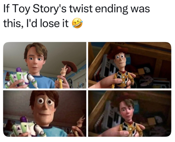 If Toy Story's twist ending this, I'd lose it was