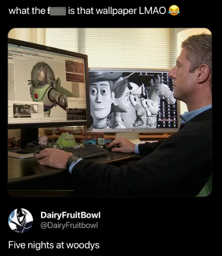 what the f is that wallpaper LMAO Dairy Fruit Bowl @DairyFruitbowl Five nights at woodys