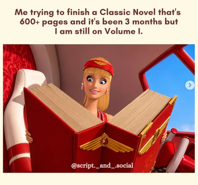 Me trying to finish a Classic Novel that's 600+ pages and it's been 3 months but I am still on Volume I. @script._and_.social