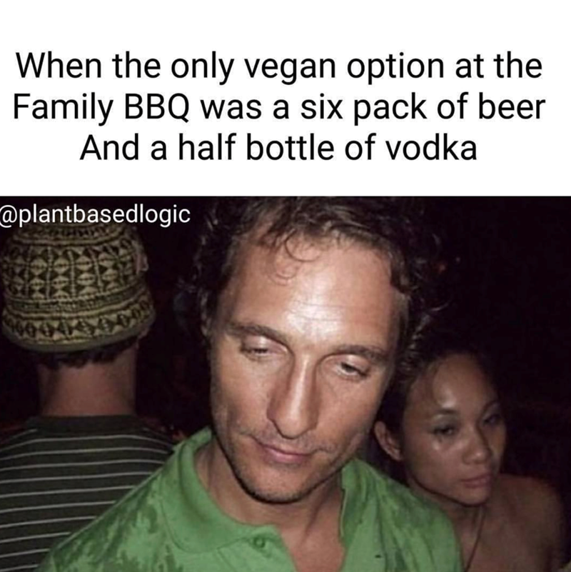 When the only vegan option at the Family BBQ was a six pack of beer And a half bottle of vodka @plantbasedlogic