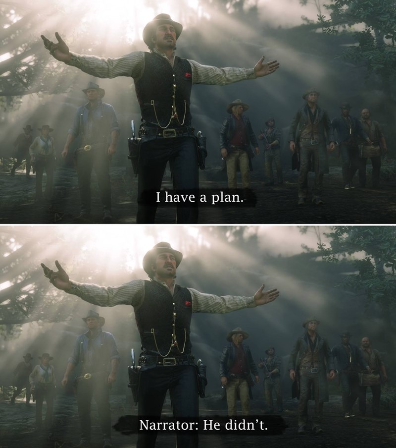 I have a plan. Narrator: He didn't.