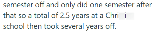 semester off and only did one semester after that so a total of 2.5 years at a Chri i school then took several years off.