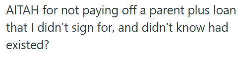 AITAH for not paying off a parent plus loan that I didn't sign for, and didn't know had existed?