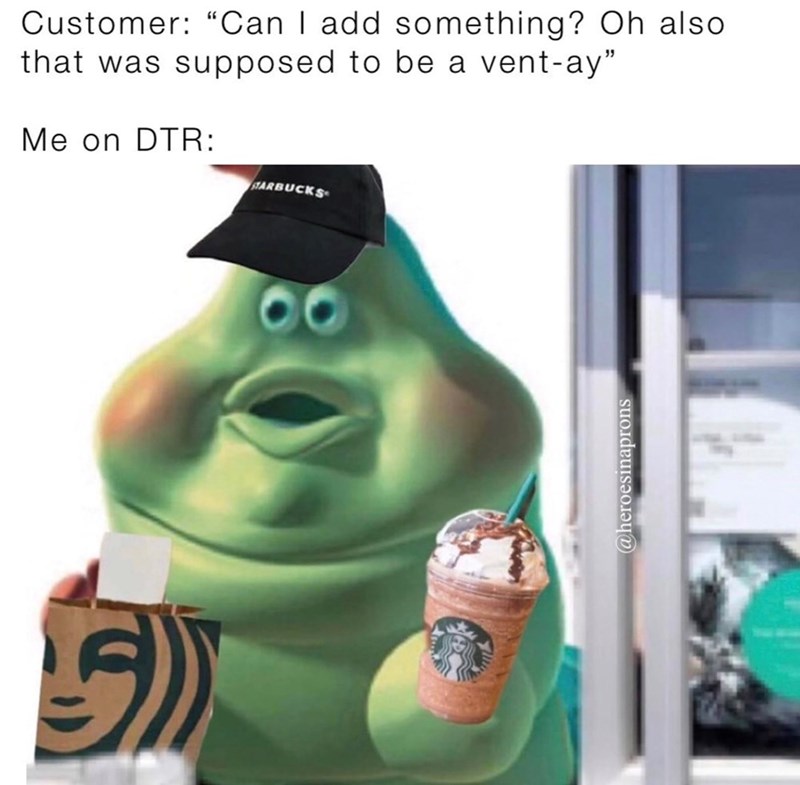 Customer: "Can I add something? Oh also that was supposed to be a vent-ay" Me on DTR: STARBUCKS @heroesinaprons