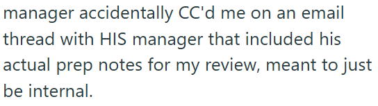 manager accidentally CC'd me on an email thread with HIS manager that included his actual prep notes for my review, meant to just be internal.