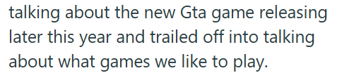 talking about the new Gta game releasing later this year and trailed off into talking about what games we like to play.