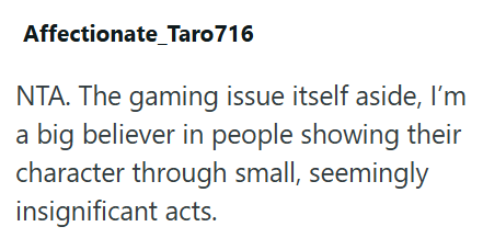 Affectionate_Taro716 NTA. The gaming issue itself aside, I'm a big believer in people showing their character through small, seemingly insignificant acts.