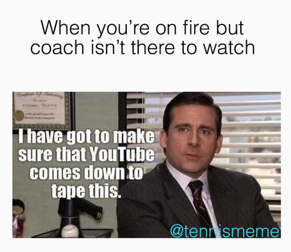 When you're on fire but coach isn't there to watch SCOTT Thave got to make sure that YouTube comes down to tape this. @tennismeme