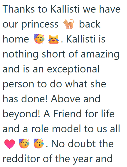 Thanks to Kallisti we have our princess home back . Kallisti is nothing short of amazing and is an exceptional person to do what she has done! Above and beyond! A Friend for life and a role model to us all ♥. No doubt the redditor of the year and