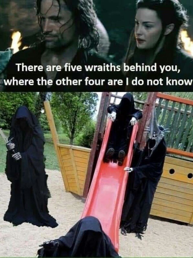 There are five wraiths behind you, where the other four are I do not know