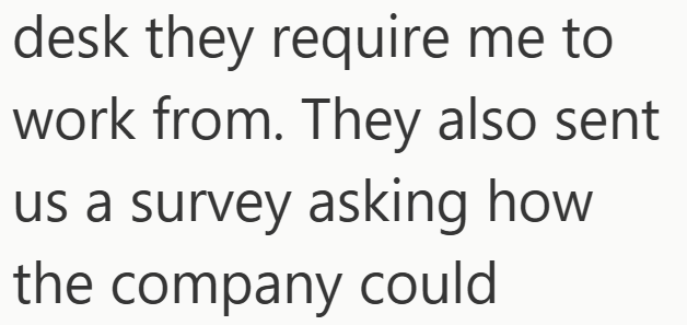 desk they require me to work from. They also sent us a survey asking how the company could