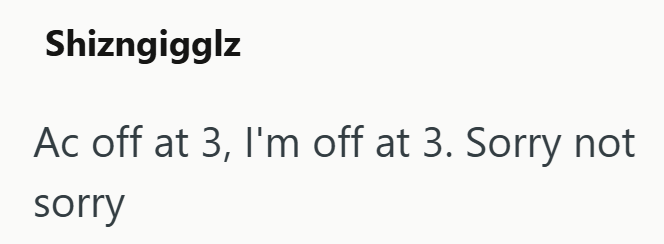 Shizngigglz Ac off at 3, I'm off at 3. Sorry not sorry