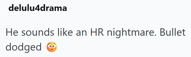 delulu4drama He sounds like an HR nightmare. Bullet dodged →