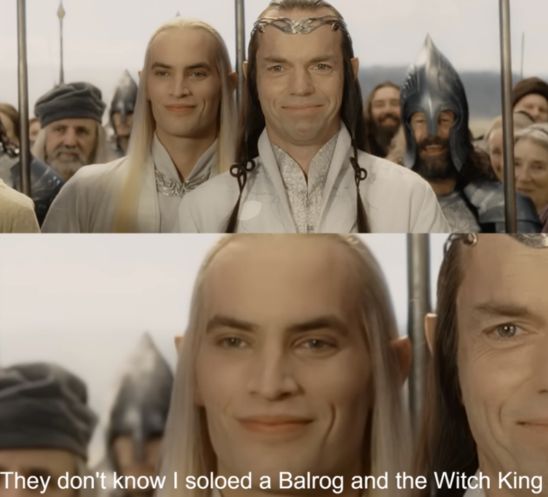 They don't know I soloed a Balrog and the Witch King