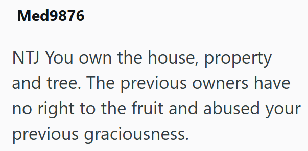 Med9876 NTJ You own the house, property and tree. The previous owners have no right to the fruit and abused your previous graciousness.