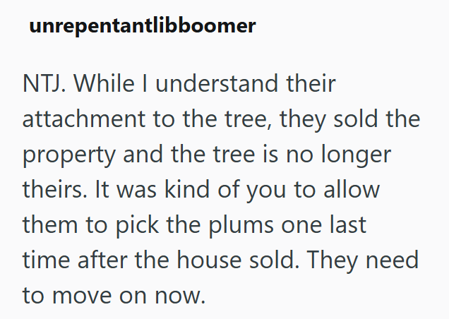 unrepentantlibboomer NTJ. While I understand their attachment to the tree, they sold the property and the tree is no longer theirs. It was kind of you to allow them to pick the plums one last time after the house sold. They need to move on now.