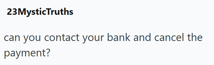 23 MysticTruths can you contact your bank and cancel the payment?