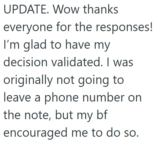 UPDATE. Wow thanks everyone for the responses! I'm glad to have my decision validated. I was originally not going to leave a phone number on the note, but my bf encouraged me to do so.