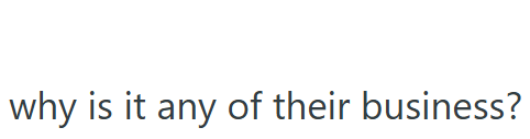 why is it any of their business?
