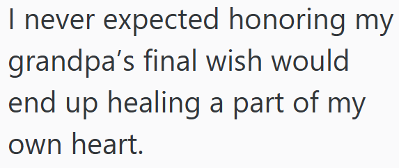 I never expected honoring my grandpa's final wish would end up healing a part of my own heart.