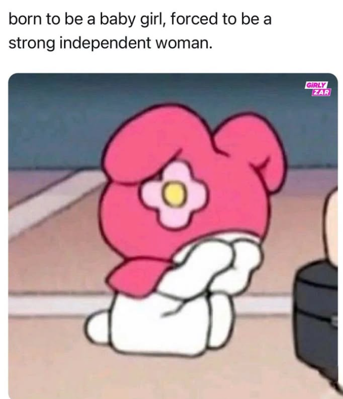 born to be a baby girl, forced to be a strong independent woman. GIRLY ZAR