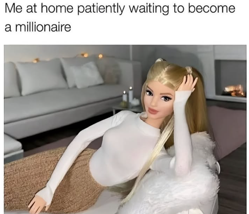 Me at home patiently waiting to become a millionaire