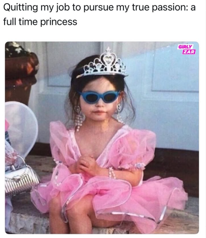 Quitting my job to pursue my true passion: a full time princess GIRLY ZAR