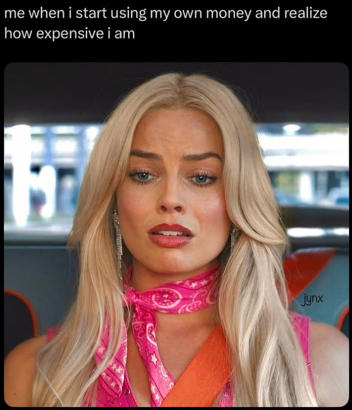 me when i start using my own money and realize how expensive i am jynx
