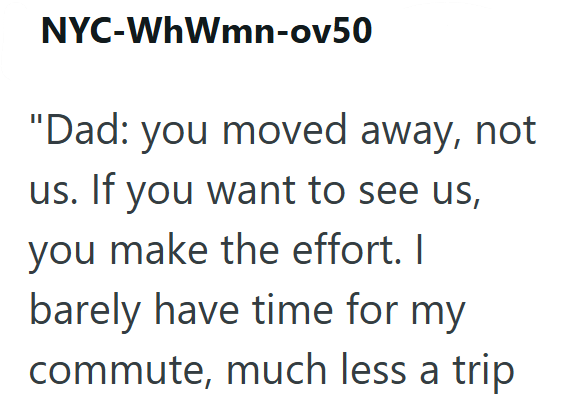 NYC-WhWmn-ov50 "Dad: you moved away, not us. If you want to see us, you make the effort. I barely have time for my commute, much less a trip