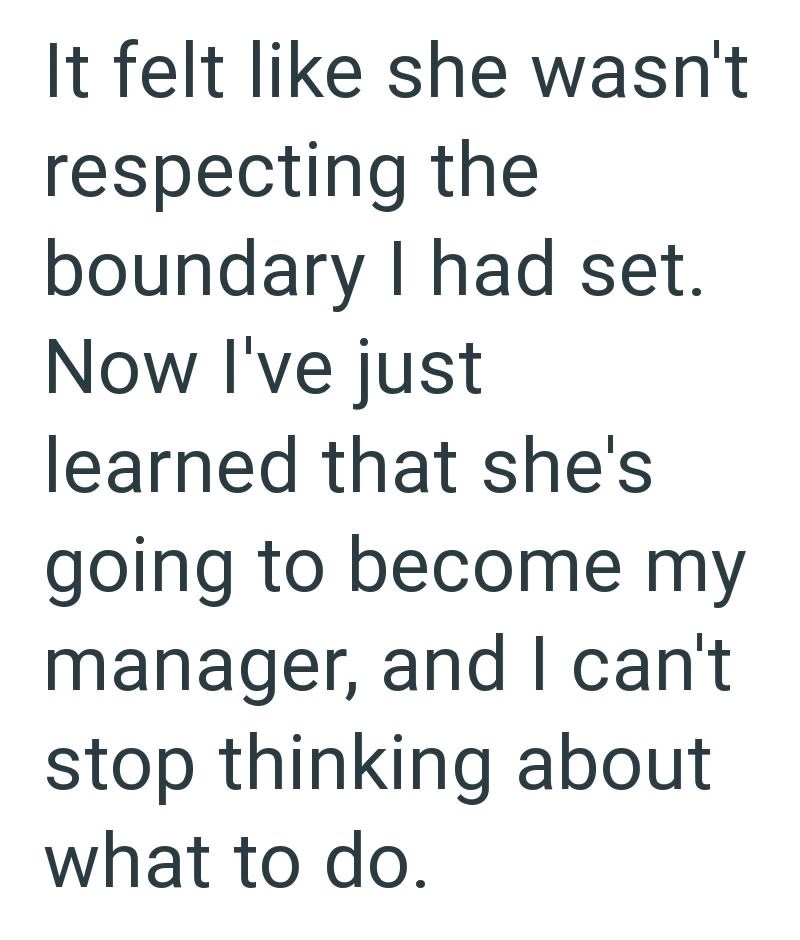 It felt like she wasn't respecting the boundary I had set. Now I've just learned that she's going to become my manager, and I can't stop thinking about what to do.