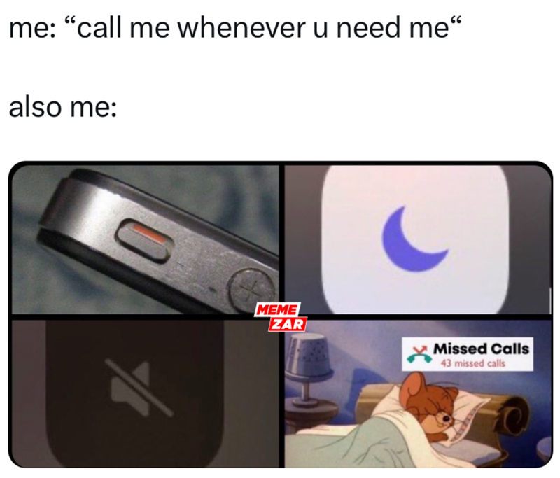 me: "call me whenever u need me" also me: MEME ZAR Missed Calls 43 missed calls