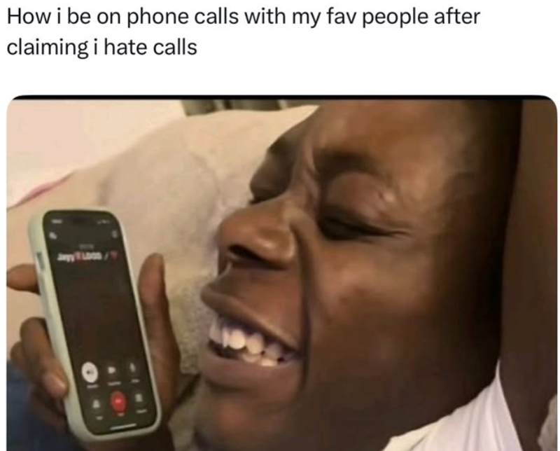 How i be on phone calls with my fav people after claiming i hate calls