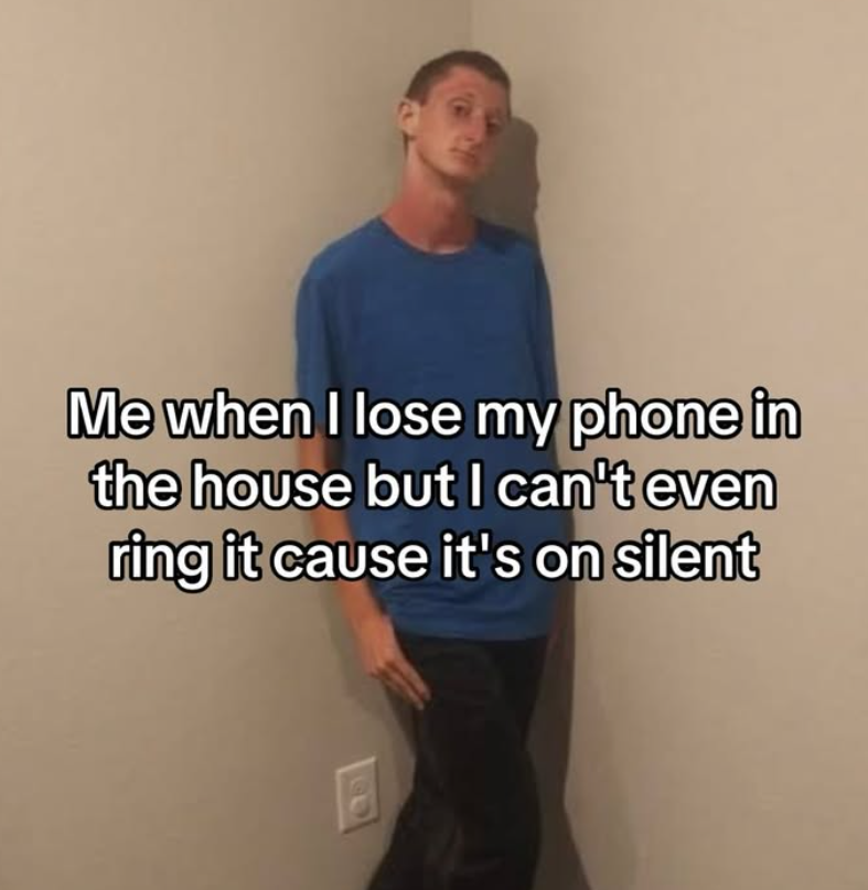 Me when I lose my phone in the house but I can't even ring it cause it's on silent