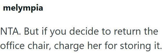 melympia NTA. But if you decide to return the office chair, charge her for storing it.