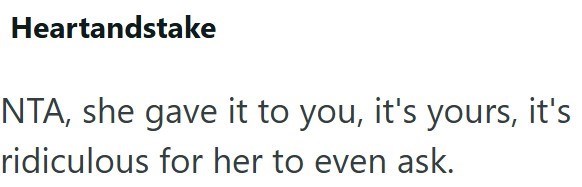 Heartandstake NTA, she gave it to you, it's yours, it's ridiculous for her to even ask.