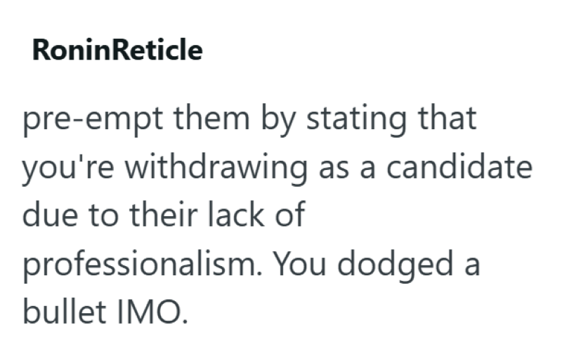 RoninReticle pre-empt them by stating that you're withdrawing as a candidate due to their lack of professionalism. You dodged a bullet IMO.