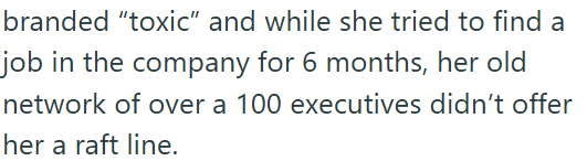 branded "toxic" and while she tried to find a job in the company for 6 months, her old network of over a 100 executives didn't offer her a raft line.