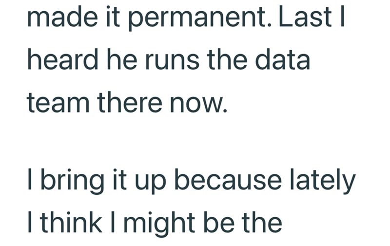 made it permanent. Last I heard he runs the data team there now. I bring it up because lately I think I might be the