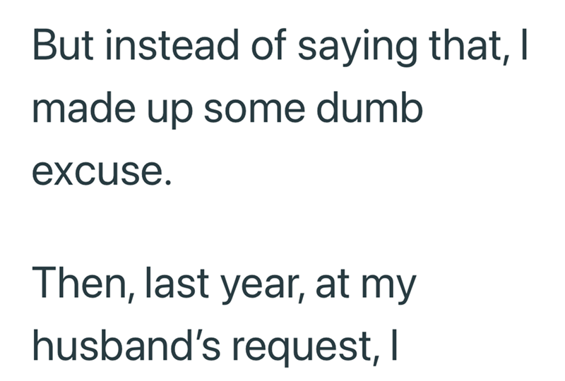 But instead of saying that, I made up some dumb excuse. Then, last year, at my husband's request, I