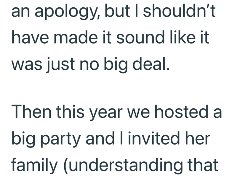 an apology, but I shouldn't have made it sound like it was just no big deal. Then this year we hosted a big party and I invited her family (understanding that