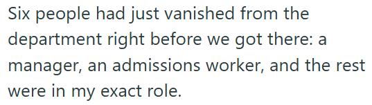 Six people had just vanished from the department right before we got there: a manager, an admissions worker, and the rest were in my exact role.