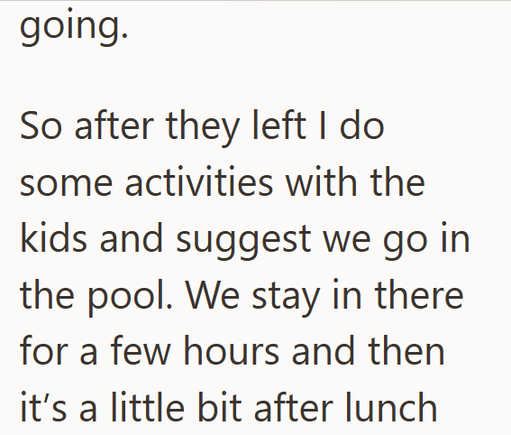 going. So after they left I do. some activities with the kids and suggest we go in the pool. We stay in there for a few hours and then it's a little bit after lunch